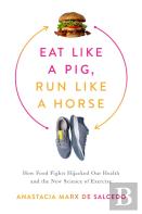 Eat Like A Pig, Run Like A Horse