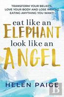 Eat Like An Elephant Look Like An Angel