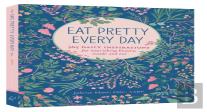 Eat Pretty Everyday: 365 Daily Inspirations For Nourishing Beauty, Inside And Out