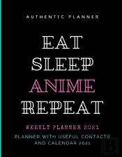 Eat Sleep Anime Repeat Planner 2021