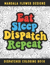 Eat Sleep Dispatch Repeat Dispatcher Coloring Book