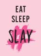 Eat Sleep Slay
