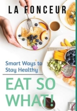 Bertrand.pt - Eat So What! Smart Ways To Stay Healthy (Revised And Updated) Full Color Print