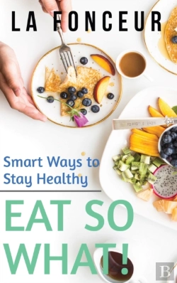 Bertrand.pt - Eat So What! Smart Ways To Stay Healthy (Revised And Updated) Full Color Print
