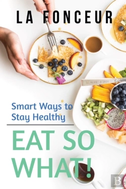 Bertrand.pt - Eat So What! Smart Ways To Stay Healthy (Revised And Updated) Full Color Print