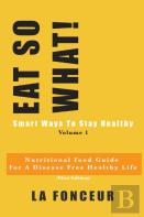 Eat So What! Smart Ways To Stay Healthy Volume 1 (Full Color Print)