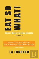 Eat So What! Smart Ways To Stay Healthy Volume 1 (Full Color Print)