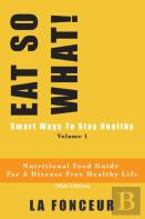 Eat So What! Smart Ways To Stay Healthy Volume 1 (Full Color Print)