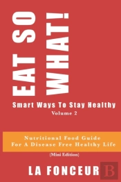 Eat So What! Smart Ways To Stay Healthy Volume 2