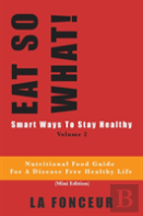Eat So What! Smart Ways To Stay Healthy Volume 2 (Full Color Print)