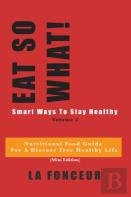 Eat So What! Smart Ways To Stay Healthy Volume 2 (Full Color Print)