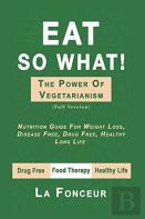Eat So What! The Power Of Vegetarianism - Color Print
