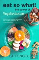 Eat So What! The Power Of Vegetarianism