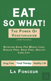 Eat So What! The Power Of Vegetarianism (Full Color Print)