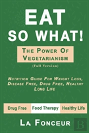 Eat So What! The Power Of Vegetarianism (Full Version)