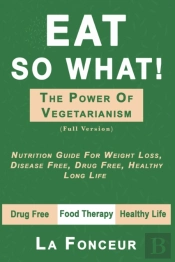 Eat So What! The Power Of Vegetarianism