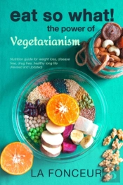 Eat So What! The Power Of Vegetarianism (Revised And Updated)