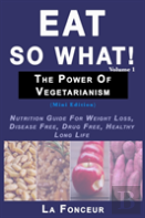 Eat So What! The Power Of Vegetarianism Volume 1 (Black And White Print))