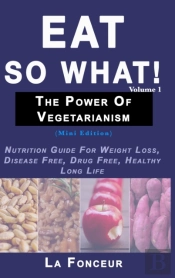 Eat So What! The Power Of Vegetarianism Volume 1 (Full Color Print)