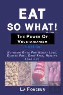 Eat So What! The Power Of Vegetarianism Volume 1
