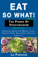 Eat So What! The Power Of Vegetarianism Volume 2