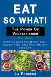 Eat So What! The Power Of Vegetarianism Volume 2