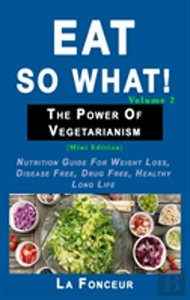 Eat So What! The Power Of Vegetarianism Volume 2