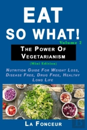 Eat So What! The Power Of Vegetarianism Volume 2