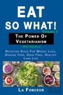 Eat So What! The Power Of Vegetarianism Volume 2 (Full Color Print)