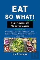 Eat So What! The Power Of Vegetarianism Volume 2