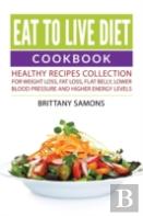 Eat To Live Diet Cookbook