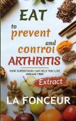 Eat To Prevent And Control Arthritis (Extract Edition)