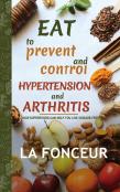 Eat To Prevent And Control Hypertension And Arthritis (Full Color Print)