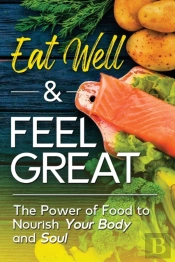 Eat Well  Amp  Feel Great: The Power Of
