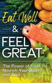 Eat Well  Amp  Feel Great: The Power Of
