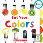 Eat Your Colors (Rookie Toddler)