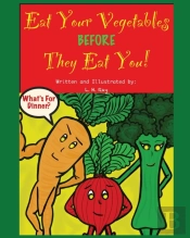 Eat Your Vegetables Before They Eat You!