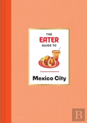 Eater Guide To Mexico City