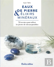 Eaux De Pierres & Élixirs Minéraux ; 50 Recettes Pour Utiliser Les Pierres De Soin Au Quotidien