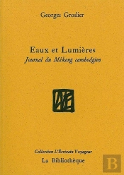 Eaux Et Lumières ; Journal De Route Sur Le Mékong Cambodgien