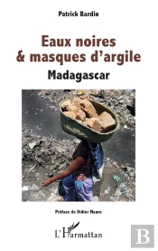 Eaux Noires Et Masques D'Argile ; Madagascar