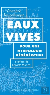 Eaux Vives : Pour Une Hydrologie Régénérative