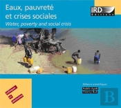 Eaux,Pauvrete Et Crises Sociales ; Water, Poverty And Social Crisis