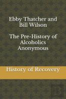 Ebby Thatcher And Bill Wilson The Pre-History Of Alcoholics Anonymous