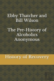 Ebby Thatcher And Bill Wilson The Pre-History Of Alcoholics Anonymous