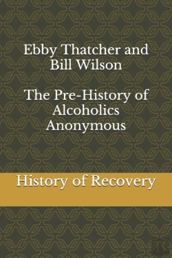 Bertrand.pt - Ebby Thatcher And Bill Wilson The Pre-History Of Alcoholics Anonymous