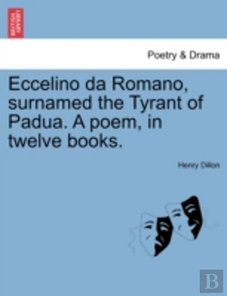 Bertrand.pt - Eccelino Da Romano, Surnamed The Tyrant Of Padua. A Poem, In Twelve Books.
