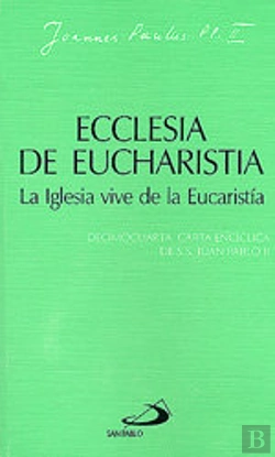 Bertrand.pt - Ecclesia De Eucharistia. La Iglesia Vive De La Eucaristía