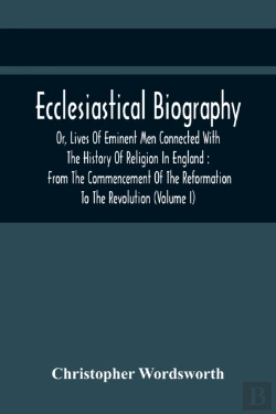 Bertrand.pt - Ecclesiastical Biography, Or, Lives Of Eminent Men Connected With The History Of Religion In England