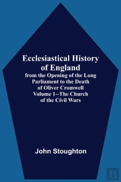 Bertrand.pt - Ecclesiastical History Of England, From The Opening Of The Long Parliament To The Death Of Oliver Cromwell Volume 1--The Church Of The Civil Wars